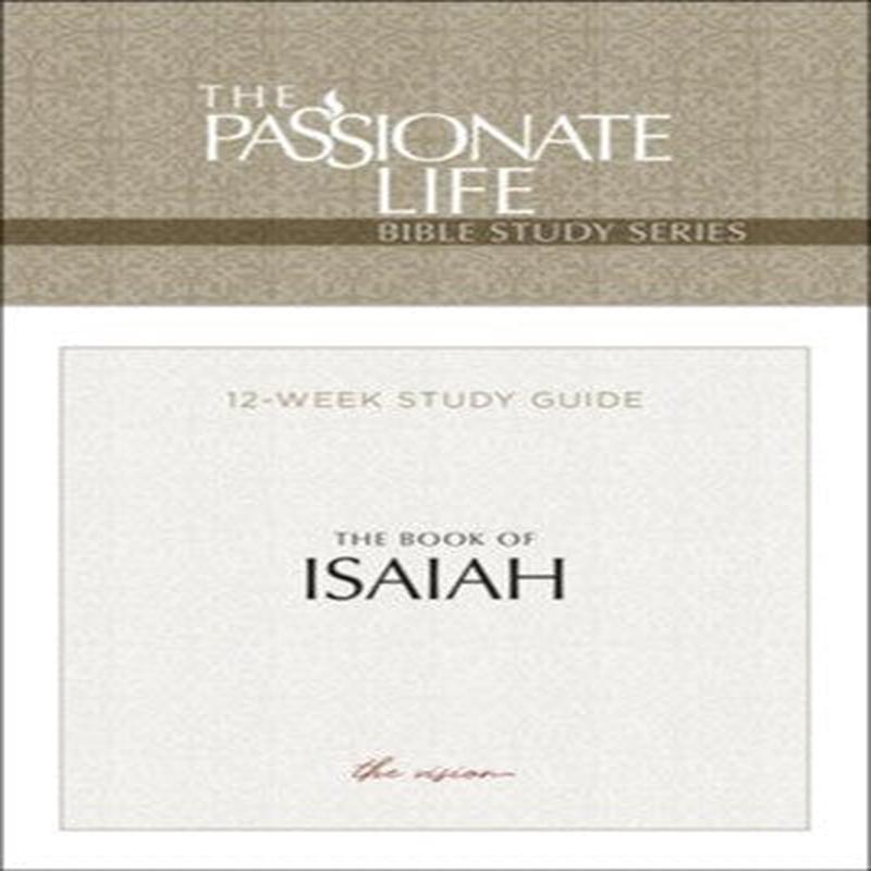 Passionate Life Isaiah: 12-Week Study Guide | Study Guide