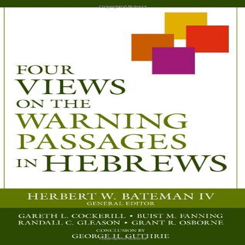 Four Views on the Warning Passages in Hebrews | Biblical Studies ...